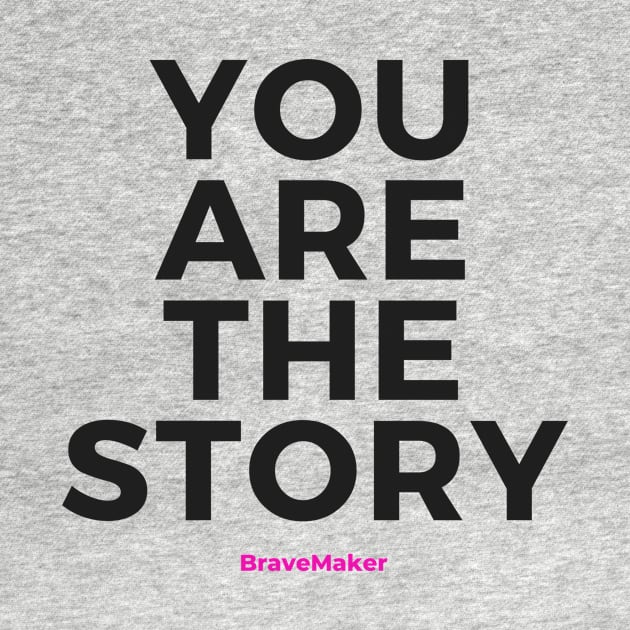 You Are the Story (Black Letters) by BraveMaker